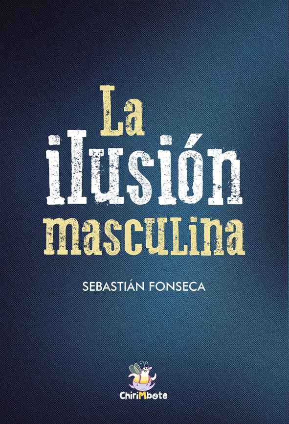 Libro: La Ilusión Masculina (Editorial Chirimbote)