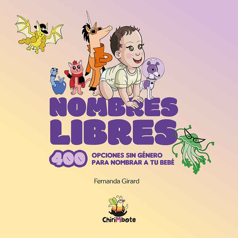 Nombres Libres. 400 opciones sin género para nombrar a tu bebé (Editorial Chirimbote)