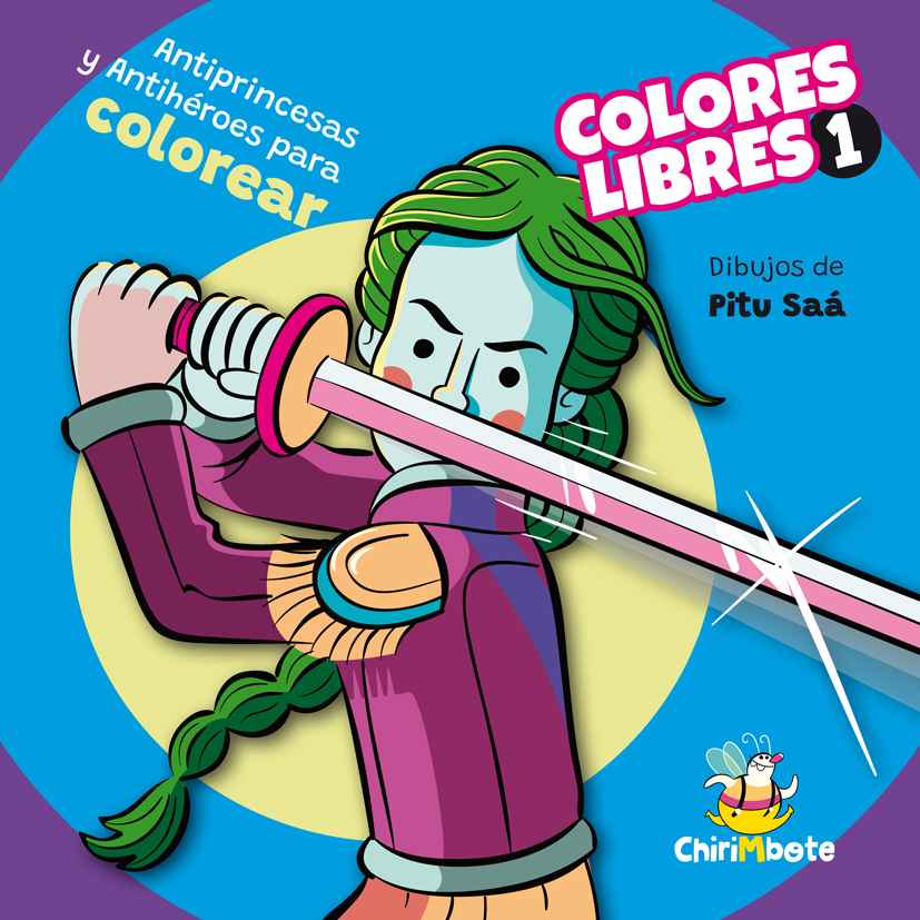 Colores Libres 1: Antiprincesas Y Antihéroes Para Colorear. (Editorial Chirimbote)